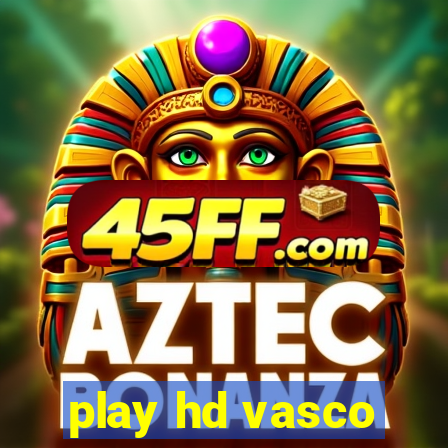play hd vasco